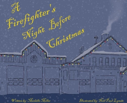 A Firefighter's Night Before Christmas by Michelle P Miller 9781087940083 A Firefighter's Night Before Christmas by Michelle P Miller 9781087940083