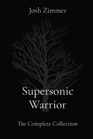 Supersonic Warrior: The Complete Collection by Josh Zimmer 9781087940748