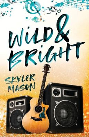 Wild and Bright: A Rock Star Romance by Skyler Mason 9781087992280