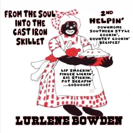 From the Soul into the Cast Iron Skillet 2nd Helping by Lurlene Bowden 9781087997131