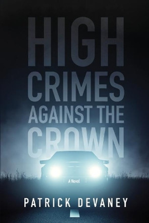 High Crimes Against The Crown by Patrick Devaney 9781088002780