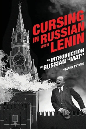 Cursing in Russian with Lenin: An Introduction to Russian Mat by Mark R Pettus 9781088056752