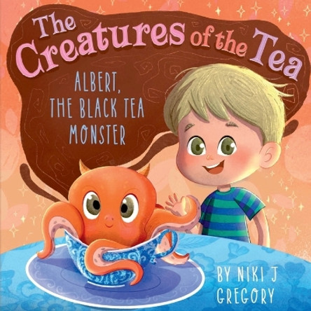 Albert, The Black Tea Monster: The Creatures of the Tea by Niki J Gregory 9781088096765