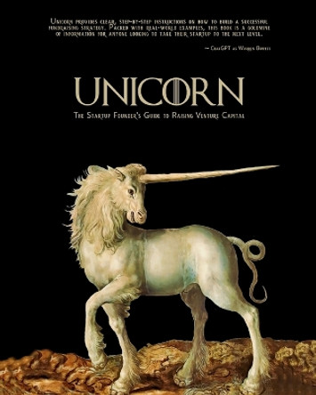 Unicorn - The Startup Founder's Guide to Raising Venture Capital by Alexander Muse 9781088047491