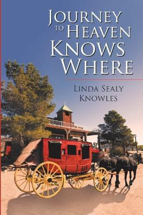 Journey to Heaven Knows Where by Linda Sealy Knowles 9781088094785