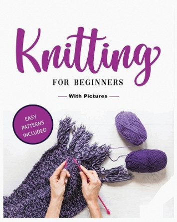 Beginner's Guide to Knitting: Easy-to-Follow Instructions, Tips, and Tricks to Master Knitting Quickly by Viola Green 9781088139943