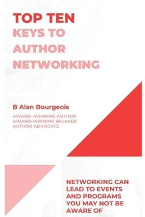 Top Ten Keys to Author Networking by B Alan Bourgeois 9781088164648