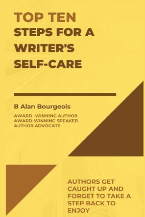 Top Ten Steps for a Writer's Self-Care by B Alan Bourgeois 9781088165478