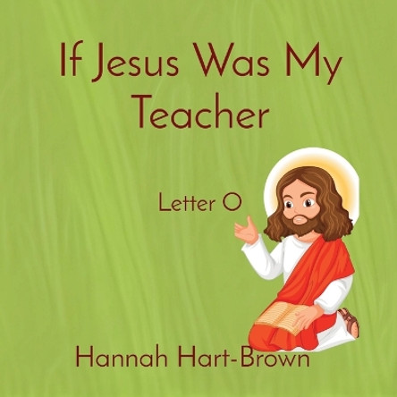 If Jesus Was My Teacher: Letter O by Hannah Hart-Brown 9781088205693