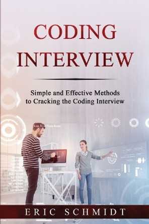 Coding Interview: Simple and Effective Methods to Cracking the Coding Interview by Eric Schmidt 9781088216842