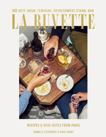 La Buvette: Recipes and Wine Notes from a Tiny Paris Shop by Camille Fourmont