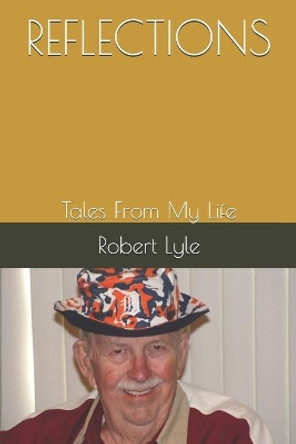 Reflections: Tales From My Life by Robert Lyle 9781089350156