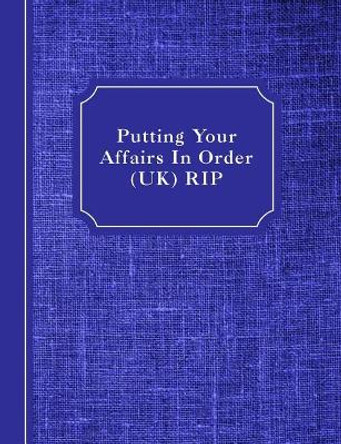 Putting Your Affairs In Order (UK): Rip by Shayley Stationery Books 9781090141606