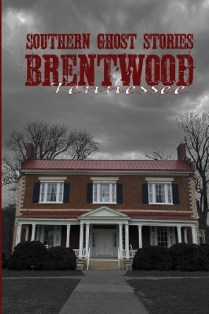 Southern Ghost Stories: Brentwood, Tennessee by Allen Sircy 9781088232156