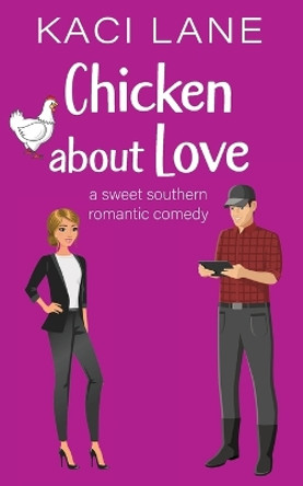 Chicken about Love: A Sweet Southern Romantic Comedy by Kaci Lane 9781088238417