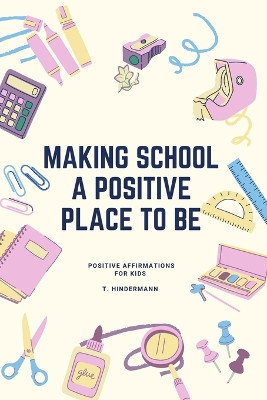 Making School A Positive Place To Be: Positive Affirmations For Kids by Virtual Th Mom Books 9781088260883