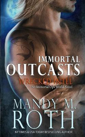 Wrecked Intel: An Immortal Ops World Novel by Mandy M Roth 9781089192145