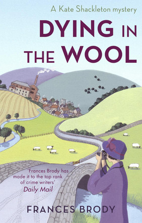 Dying In The Wool: Book 1 in the Kate Shackleton mysteries Frances Brody 9780749941871
