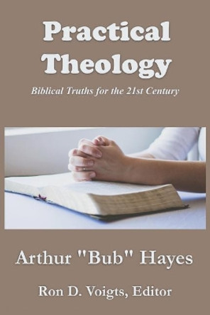 Practical Theology: Biblical Truths for the 21st Century by Ron D Voigts 9781090638106