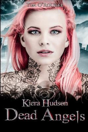 Dead Angels: Kiera Hudson Series Two (Book Three) by Tim O'Rourke 9781090839817