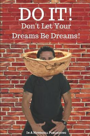 Do It! Don't Let Your Dreams Be Dreams by In a Nutshell Publishing 9781090864024