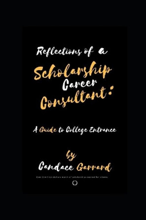 Reflections of a Scholarship Career Consultant: A Guide to College Entrance by Janice Clark 9781090897916