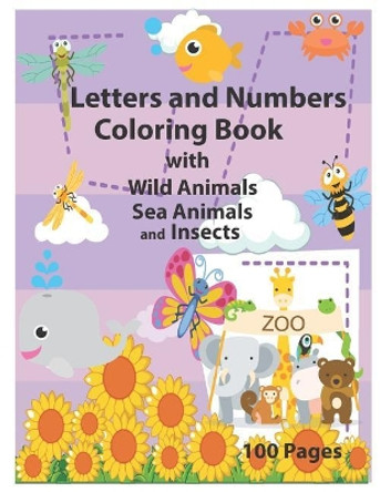 Letters and Numbers Coloring Book with Wild Animals Sea Animals and Insects: An Activity Book for Toddlers and Preschool Kids to Learn the English Alphabet Letters from A to Z, Numbers 1-10, Perfect Size 8.5 X 11 Inc by Krissmile 9781090943750