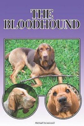 The Bloodhound: A Complete and Comprehensive Beginners Guide To: Buying, Owning, Health, Grooming, Training, Obedience, Understanding and Caring for Your Bloodhound by Michael Stonewood 9781091142794