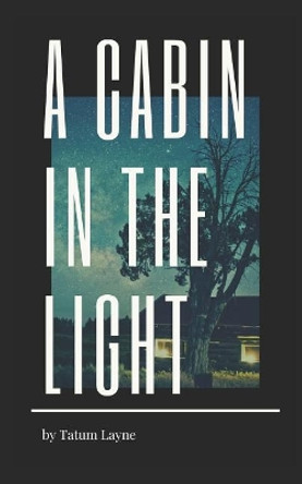 A Cabin in the Light by Tatum Layne 9781091336223