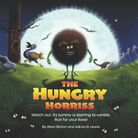 The Hungry Horriss: A childrens bedtime story about miniature monsters with massive appetites by Marc Bolton 9781091466791