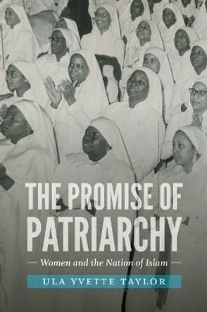 The Promise of Patriarchy: Women and the Nation of Islam by Ula Yvette Taylor 9781469633923