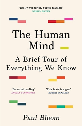 The Human Mind: A Brief Tour of Everything We Know by Paul Bloom 9781529925470