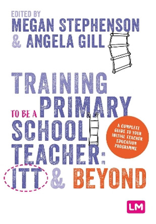 Training to be a Primary School Teacher: ITT and Beyond by Megan Stephenson 9781529672787