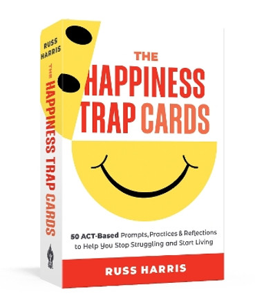 The Happiness Trap Cards: 50 ACT-Based Prompts, Practices, and Reflections to Help You Stop Struggling and Start Living by Russ Harris 9781645471899