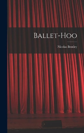 Ballet-hoo by Nicolas 1907- Bentley 9781014407122