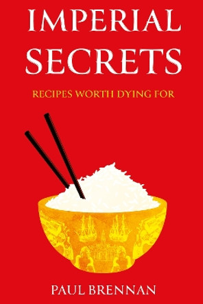 Imperial Secrets: Recipes worth dying for by Paul Brennan 9781805143536