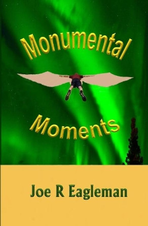 Monumental Moments by Joe R Eagleman 9781090703040