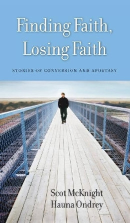 Finding Faith, Losing Faith: Stories of Conversion and Apostasy by Scot McKnight 9781481314732