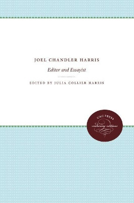 Joel Chandler Harris: Editor and Essayist by Julia Collier Harris 9781469612058