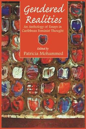 Gendered Realities: An Anthology of Essays in Caribbean Feminist Thought by Patricia Mohammed 9789766401122