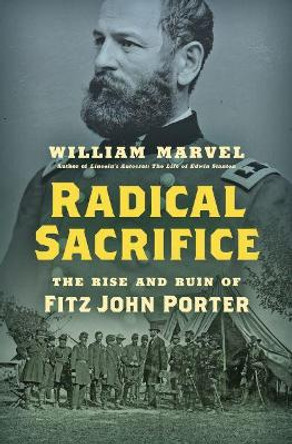 Radical Sacrifice: The Rise and Ruin of Fitz John Porter by William Marvel 9781469661858