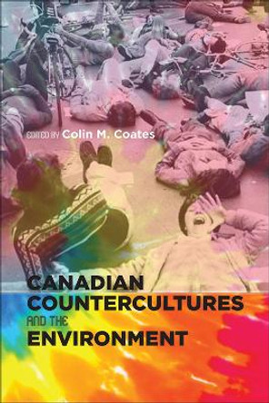 Canadian Countercultures and the Environment by Colin M. Coates 9781552388143