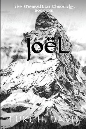 Joel: The Merivalkan Chronicles: Book One by Luke H Davis 9780998400051