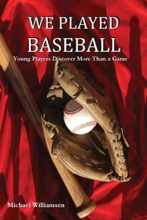 We Played Baseball by Michael Williamsen 9780998537610