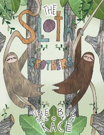 The Sloth Brothers: The Big Sloth Race by Angelica Maria Millan 9780998765204