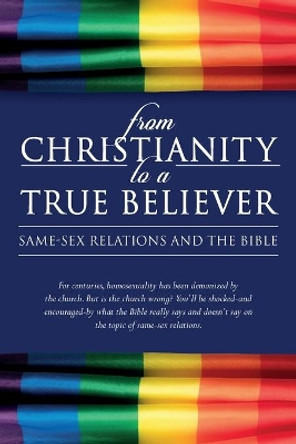 From Christianity to a True Believer: Same-Sex Relations and the Bible by Anita L Nottuh 9780998777405