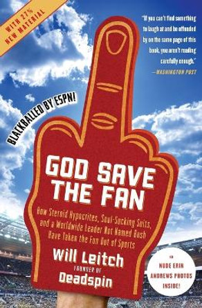 God Save the Fan: How Steroid Hypocrites, Soul-Sucking Suits, and a Worldwide Leader Not Named Bush Have Taken the Fun Out of Sports by Will Leitch 9780061351792