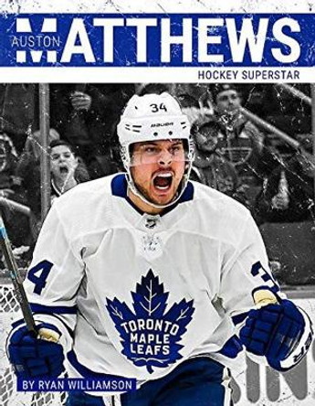 Auston Matthews: Hockey Superstar by Ryan Williamson 9781634941112