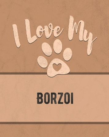 I Love My Borzoi: Keep Track of Your Dog's Life, Vet, Health, Medical, Vaccinations and More for the Pet You Love by Mike Dogs 9781074561277