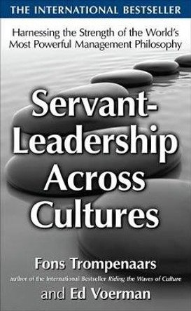 Servant-Leadership Across Cultures: Harnessing the Strengths of the World's Most Powerful Management Philosophy by MR Fons Trompenaars 9780071664356